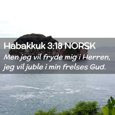 Picture 02 - Habakkuk 3:18 NORSK - Men jeg vil fryde mig i Herren, jeg vil juble i - Bible Verse Picture