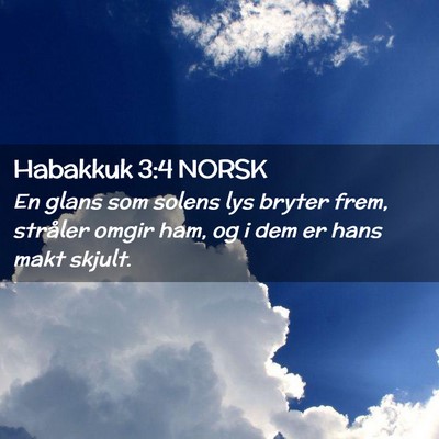 Picture 02 - Habakkuk 3:4 NORSK - En glans som solens lys bryter frem, stråler - Bible Verse Picture
