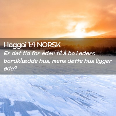 Picture 02 - Haggai 1:4 NORSK - Er det tid for eder til å bo i eders bordklædde - Bible Verse Picture