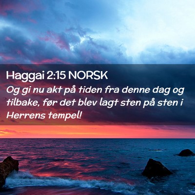 Picture 02 - Haggai 2:15 NORSK - Og gi nu akt på tiden fra denne dag og tilbake, - Bible Verse Picture