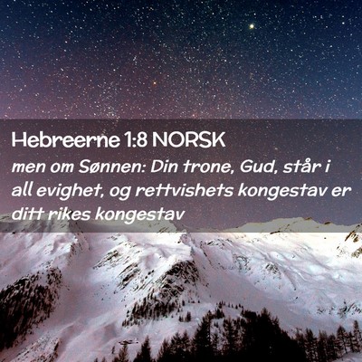 Picture 02 - Hebreerne 1:8 NORSK - men om Sønnen: Din trone, Gud, står i all - Bible Verse Picture