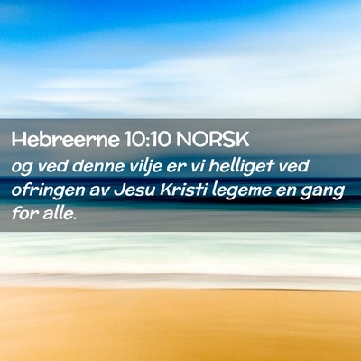 Picture 02 - Hebreerne 10:10 NORSK - og ved denne vilje er vi helliget ved ofringen av - Bible Verse Picture