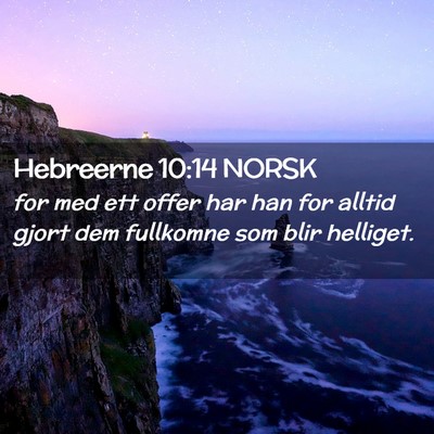 Picture 02 - Hebreerne 10:14 NORSK - for med ett offer har han for alltid gjort dem - Bible Verse Picture