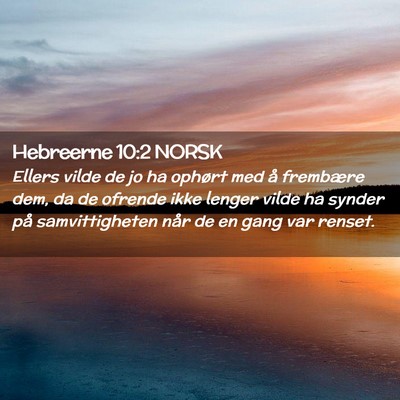 Picture 02 - Hebreerne 10:2 NORSK - Ellers vilde de jo ha ophørt med å frembære - Bible Verse Picture