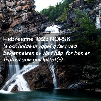 Picture 02 - Hebreerne 10:23 NORSK - la oss holde uryggelig fast ved bekjennelsen av - Bible Verse Picture