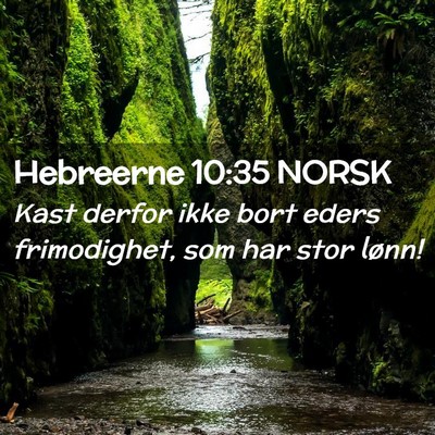 Picture 02 - Hebreerne 10:35 NORSK - Kast derfor ikke bort eders frimodighet, som har - Bible Verse Picture
