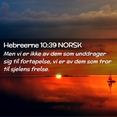 Picture 02 - Hebreerne 10:39 NORSK - Men vi er ikke av dem som unddrager sig til - Bible Verse Picture