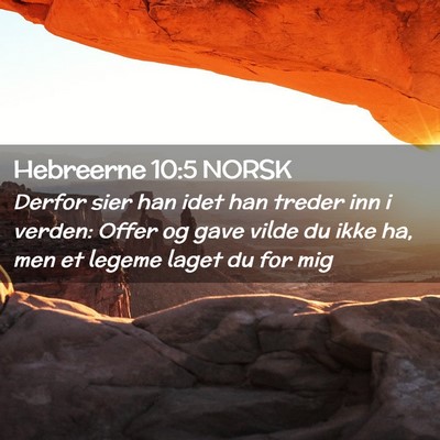 Picture 02 - Hebreerne 10:5 NORSK - Derfor sier han idet han treder inn i verden: - Bible Verse Picture