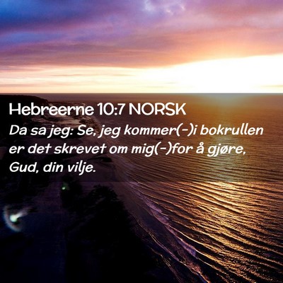 Picture 02 - Hebreerne 10:7 NORSK - Da sa jeg: Se, jeg kommer(-)i bokrullen er det - Bible Verse Picture
