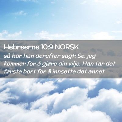Picture 02 - Hebreerne 10:9 NORSK - så har han derefter sagt: Se, jeg kommer for å - Bible Verse Picture