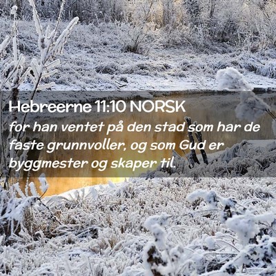 Picture 02 - Hebreerne 11:10 NORSK - for han ventet på den stad som har de faste - Bible Verse Picture