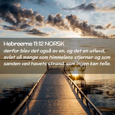 Picture 02 - Hebreerne 11:12 NORSK - derfor blev det også av en, og det en utlevd, - Bible Verse Picture