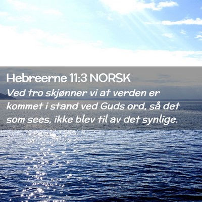 Picture 02 - Hebreerne 11:3 NORSK - Ved tro skjønner vi at verden er kommet i stand - Bible Verse Picture