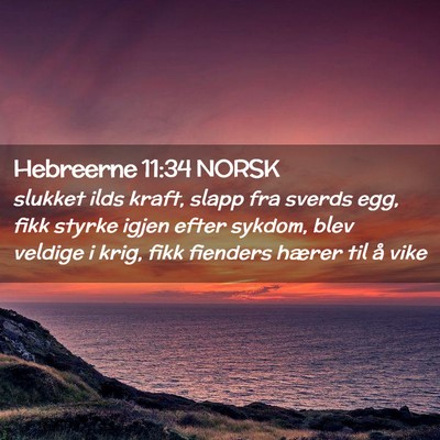 Picture 02 - Hebreerne 11:34 NORSK - slukket ilds kraft, slapp fra sverds egg, fikk - Bible Verse Picture