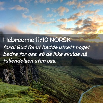 Picture 02 - Hebreerne 11:40 NORSK - fordi Gud forut hadde utsett noget bedre for oss, - Bible Verse Picture