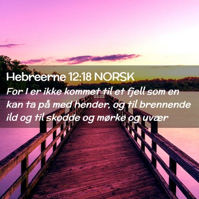 Picture 02 - Hebreerne 12:18 NORSK - For I er ikke kommet til et fjell som en kan ta - Bible Verse Picture