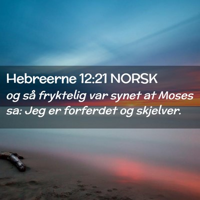 Picture 02 - Hebreerne 12:21 NORSK - og så fryktelig var synet at Moses sa: Jeg er - Bible Verse Picture