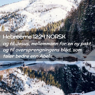 Picture 02 - Hebreerne 12:24 NORSK - og til Jesus, mellemmann for en ny pakt, og til - Bible Verse Picture