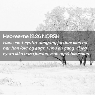 Picture 02 - Hebreerne 12:26 NORSK - Hans røst rystet dengang jorden; men nu har han - Bible Verse Picture