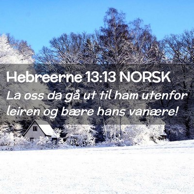 Picture 02 - Hebreerne 13:13 NORSK - La oss da gå ut til ham utenfor leiren og bære - Bible Verse Picture