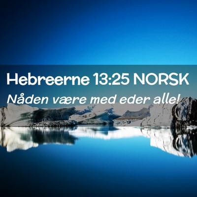 Picture 02 - Hebreerne 13:25 NORSK - Nåden være med eder - Bible Verse Picture