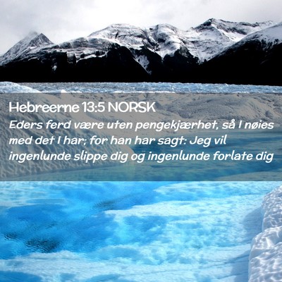 Picture 02 - Hebreerne 13:5 NORSK - Eders ferd være uten pengekjærhet, så I nøies - Bible Verse Picture