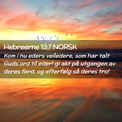 Picture 02 - Hebreerne 13:7 NORSK - Kom i hu eders veiledere, som har talt Guds ord - Bible Verse Picture