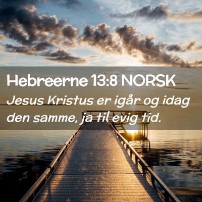 Picture 02 - Hebreerne 13:8 NORSK - Jesus Kristus er igår og idag den samme, ja til - Bible Verse Picture