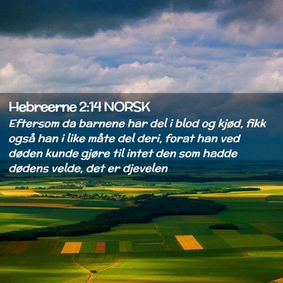 Picture 02 - Hebreerne 2:14 NORSK - Eftersom da barnene har del i blod og kjød, fikk - Bible Verse Picture