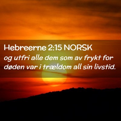 Picture 02 - Hebreerne 2:15 NORSK - og utfri alle dem som av frykt for døden var i - Bible Verse Picture