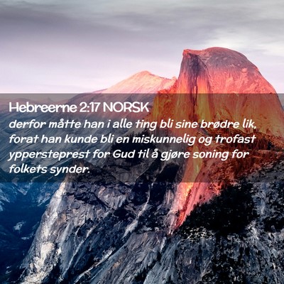 Picture 02 - Hebreerne 2:17 NORSK - derfor måtte han i alle ting bli sine brødre - Bible Verse Picture