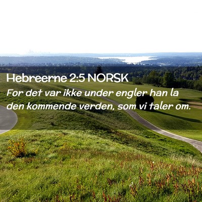 Picture 02 - Hebreerne 2:5 NORSK - For det var ikke under engler han la den kommende - Bible Verse Picture