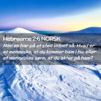 Picture 02 - Hebreerne 2:6 NORSK - Men en har på et sted vidnet så: Hvad er et - Bible Verse Picture