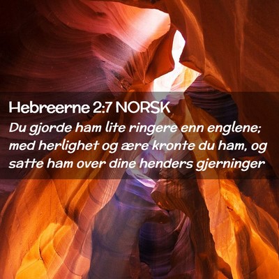Picture 02 - Hebreerne 2:7 NORSK - Du gjorde ham lite ringere enn englene; med - Bible Verse Picture