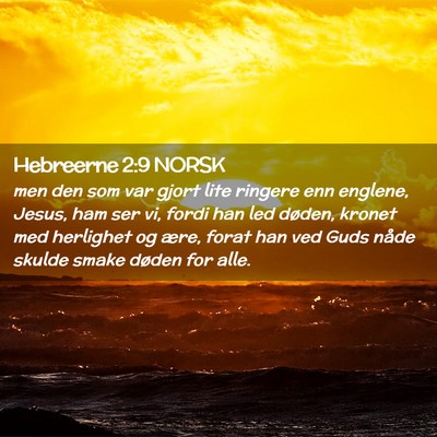 Picture 02 - Hebreerne 2:9 NORSK - men den som var gjort lite ringere enn englene, - Bible Verse Picture