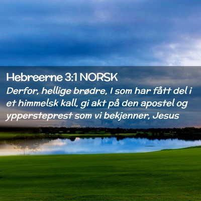 Picture 02 - Hebreerne 3:1 NORSK - Derfor, hellige brødre, I som har fått del i et - Bible Verse Picture