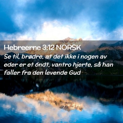 Picture 02 - Hebreerne 3:12 NORSK - Se til, brødre, at det ikke i nogen av eder er - Bible Verse Picture