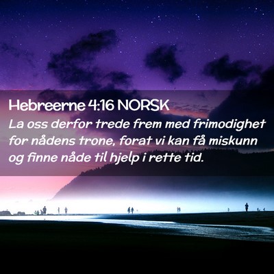 Picture 02 - Hebreerne 4:16 NORSK - La oss derfor trede frem med frimodighet for - Bible Verse Picture
