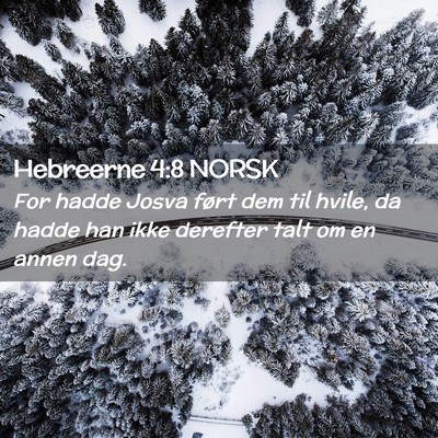 Picture 02 - Hebreerne 4:8 NORSK - For hadde Josva ført dem til hvile, da hadde han - Bible Verse Picture
