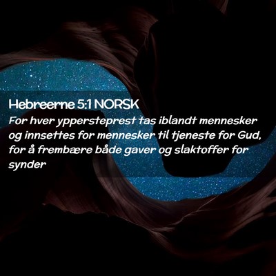 Picture 02 - Hebreerne 5:1 NORSK - For hver yppersteprest tas iblandt mennesker og - Bible Verse Picture