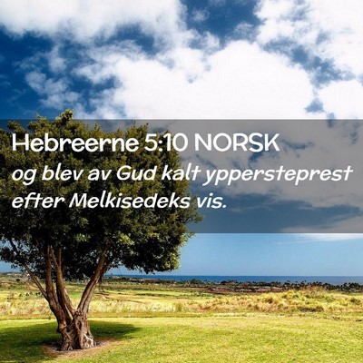 Picture 02 - Hebreerne 5:10 NORSK - og blev av Gud kalt yppersteprest efter - Bible Verse Picture