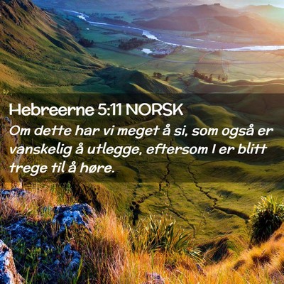 Picture 02 - Hebreerne 5:11 NORSK - Om dette har vi meget å si, som også er - Bible Verse Picture
