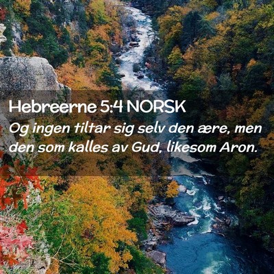 Picture 02 - Hebreerne 5:4 NORSK - Og ingen tiltar sig selv den ære, men den som - Bible Verse Picture