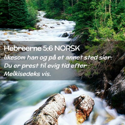 Picture 02 - Hebreerne 5:6 NORSK - likesom han og på et annet sted sier: Du er - Bible Verse Picture
