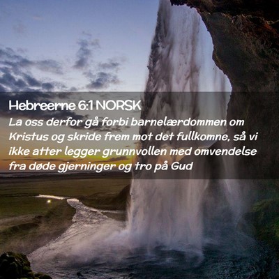 Picture 02 - Hebreerne 6:1 NORSK - La oss derfor gå forbi barnelærdommen om - Bible Verse Picture