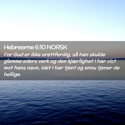 Picture 02 - Hebreerne 6:10 NORSK - For Gud er ikke urettferdig, så han skulde - Bible Verse Picture