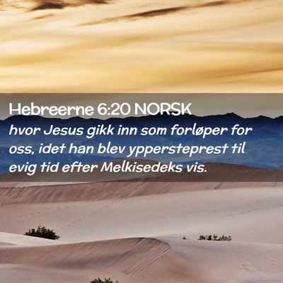 Picture 02 - Hebreerne 6:20 NORSK - hvor Jesus gikk inn som forløper for oss, idet - Bible Verse Picture