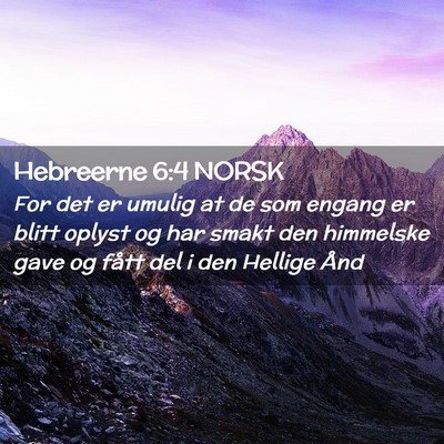 Picture 02 - Hebreerne 6:4 NORSK - For det er umulig at de som engang er blitt - Bible Verse Picture