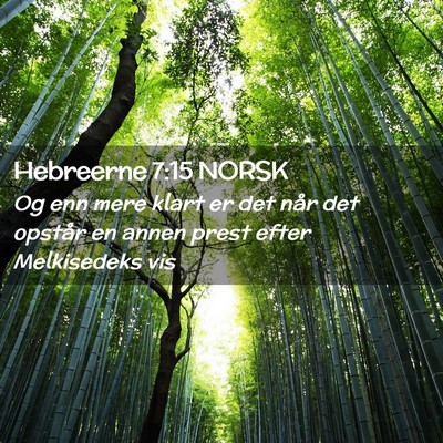 Picture 02 - Hebreerne 7:15 NORSK - Og enn mere klart er det når det opstår en - Bible Verse Picture
