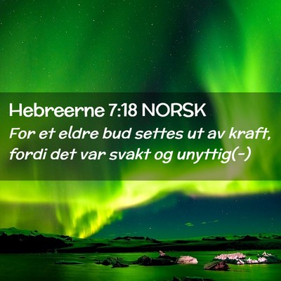 Picture 02 - Hebreerne 7:18 NORSK - For et eldre bud settes ut av kraft, fordi det - Bible Verse Picture